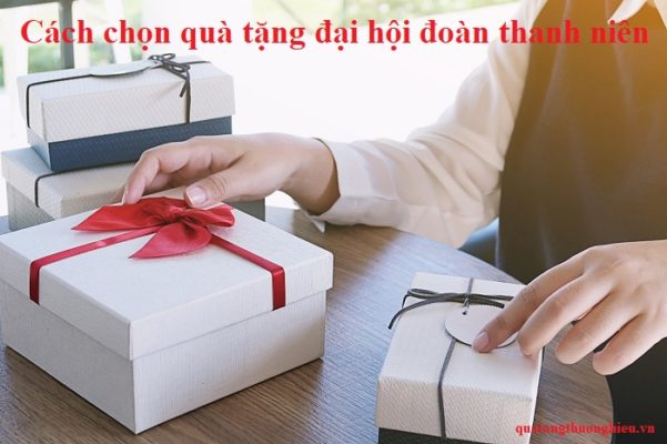 cách chọn quà tặng đại hội đoàn thanh niên