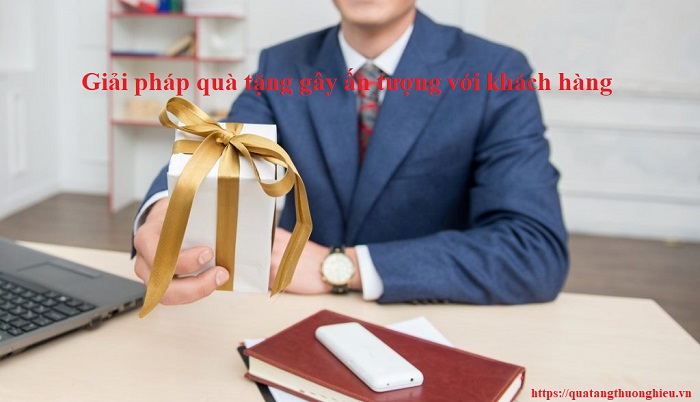 giải pháp quà tặng gây ấn tượng với khách hàng