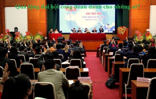 Quà tặng đại hội công đoàn dành cho những ai?