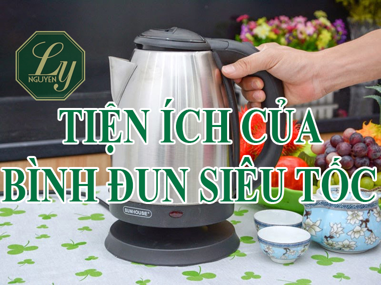 tiện ích của bình đun siêu tốc